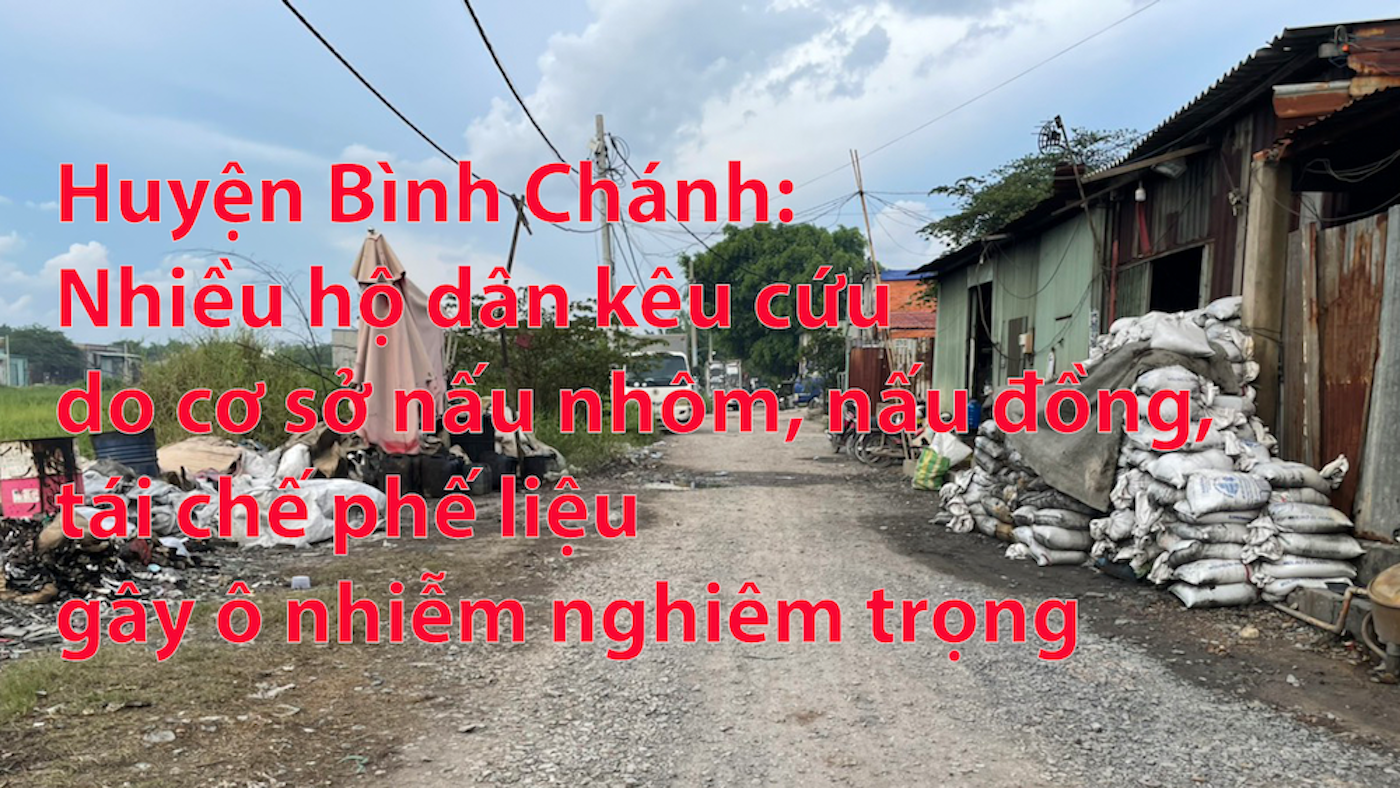 Huyện Bình Chánh: Nhiều hộ dân kêu cứu do cơ sở nấu nhôm, nấu đồng, tái chế phế liệu gây ô nhiễm