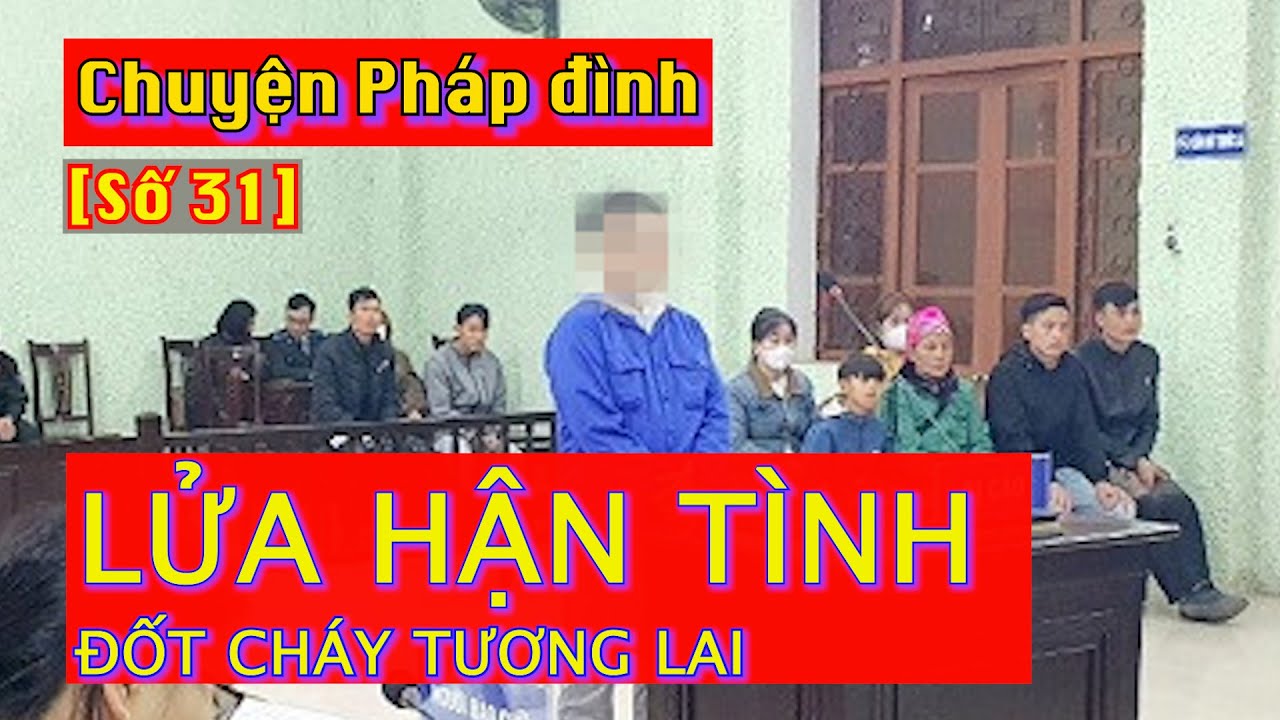 Chuyện pháp đình [Số thứ 31]: Lửa hận tình đốt cháy tương lai